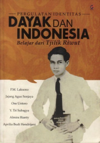 Pergulatan Identitas Dayak dan Indonesia : belajar dari Tjilik Riwut