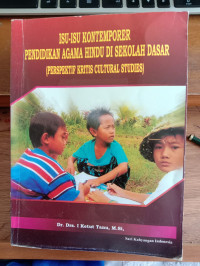 Isu-isu Kontemporer Pendidikan Agama Hindu di Sekolah Dasar (Perspektif Kritis Cultural Studies)