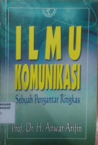 Ilmu komunikasi : sebuah pengantar ringkas