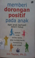 Memberi dorongan positif pada anak agar anak berhasil dalam hidup : apakah anda terlalu keras, atau kurang keras mendorong anak anda?