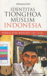 Identitas Tionghoa Muslim Indonesia : pergulatan mencari jati diri /