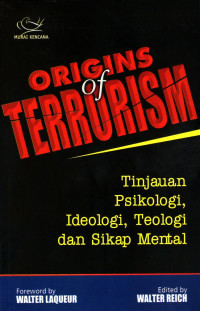 Origins of Terrorism : tinjauan psikologi, ideologi, teologi dan sikap mental