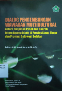 Dialog pengembangan wawasan multikultural : antara pimpinan pusat dan daerah intern agama islam di provinsi Jawa Timur dan Provinsi Sulawesi Selatan