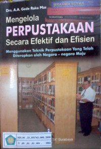 Mengelola perpustakaan secara efektif dan efisien : menggunakan teknik perpustakaan yang telah diterapkan oleh negara-negara maju