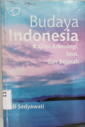 Budaya Indonesia : Kajian Arkeologi, Seni dan Sejarah