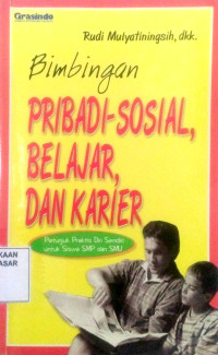 Bimbingan pribadi-sosial, belajar, dan karier : petunjuk praktis diri sendiri untuk siswa SMP dan SMU