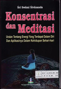 Konsentrasi dan Meditasi : Uraian Tentang Energi yang Terdapat dalam Diri dan Aplikasinya dalam Kehidupan Kehidupan Sehari-Hari