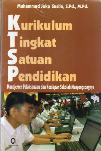 Kurikulum Tingkat Satuan Pendidikan : Manajemen Pelaksanaan dan Kesiapan Sekolah Menyongsongnya