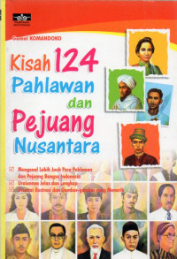 Kisah 124 Pahlawan dan Pejuang Nusantara