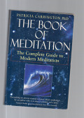 The Book of Meditation : The Complete Guide to Modern Meditation