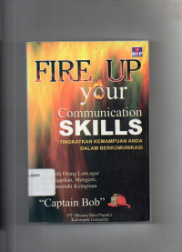 Fire Up Your Communication Skills : Tingkatkan Kemampuan Dalam Berkomunikasi