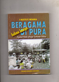 Beragama Bukan Hanya Di Pura : Agama Hindu Sebagai Tuntutan Hidup