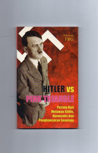 Hilter Vs Pink Triangle : Perang Nazi Melawan Sifilis, Homoseks dan Penghancuran Sexology