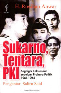 Sukarno, Tentara, PKI : segitiga kekuasaan sebelum prahara politik 1961-1965