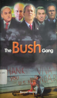 The Bush Gang : kelompok elit yang menghancurkan serangan neo-konservatif terhadap demokrasi dan keadilan = Devastating Society : the neo-conservative assault on democracy and justice