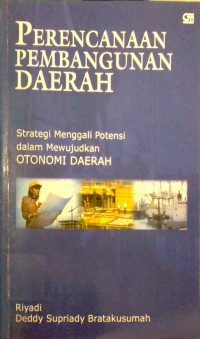 Perencanaan pembangunan daerah : strategi menggali potensi dalam mewujudkan otonomi daerah