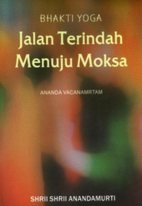 Bhakti Yoga, Jalan Terindah Menuju Moksa, Ananda Vacanamrtam