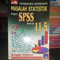 Mengatasi Berbagai Masalah Statistik Dengan SPSS Versi 11.5