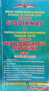 Undang-Undang Republik Indonesia Nomor 20 Tahun 2003 Tentang SISDIKNAS & Peraturan Pemerintah Republik Indonesia Tahun 2010 Tentang Penyelenggaraan Pendidikan Serta Wajib Belajar