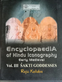 Encyclopaedia of Hindu Iconography : Early Medieval Vol. III Sakti Goddesses