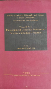 History of Science, Philosophy and Culture in Indian Civilization : Volume III Part 5 Philosophical Concepts Relevant To Sciences In Indian Tradition