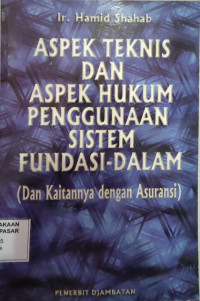 Aspek Teknis dan Aspek Hukum Penggunaan Sistem Fundasi-Dalam (Dan Kaitannya dengan Asuransi)