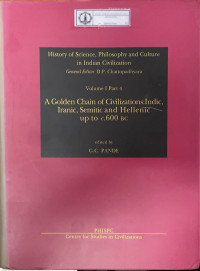 History of Science, Philosophy and Culture in Indian Civilization : Volume I Part 4 A Golden Chain of Civilizations: Indic, Iranic, Semitic and Hellenic up to c.600 BC