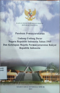 Panduan Pemasyarakatan Undang-undang Dasar Negara Republik Indonesia Tahun 1945 dan Ketetapan Majelis Permusyawarakatan Rakyat Republik Indonesia