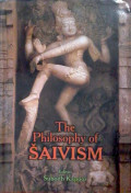 The philosophy of saivism : history, philosophy, and literature of saivism