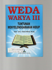 Weda Wakya III : Tuntunan Menyelenggarakan Hidup