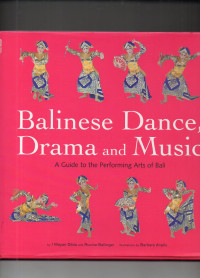 Balinese Dance Drama and Music : A Guide to the Performing Arts of Bali