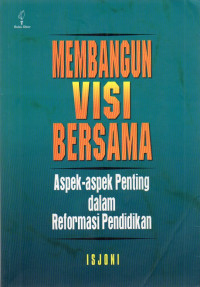 Membangun Visi Bersama : Aspek-Aspek Penting Dalam Reformasi Pendidikan