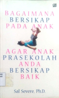 Bagaimana Bersikap pada Anak Agar Anak Prasekolah Anda Bersikap Baik